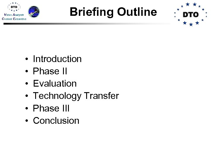 Video Analysis Content Extraction • • • Briefing Outline Introduction Phase II Evaluation Technology