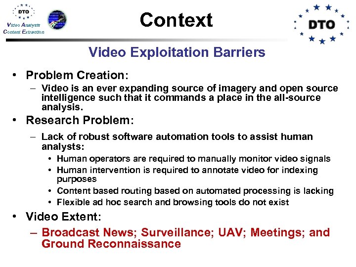 Context Video Analysis Content Extraction Video Exploitation Barriers • Problem Creation: – Video is