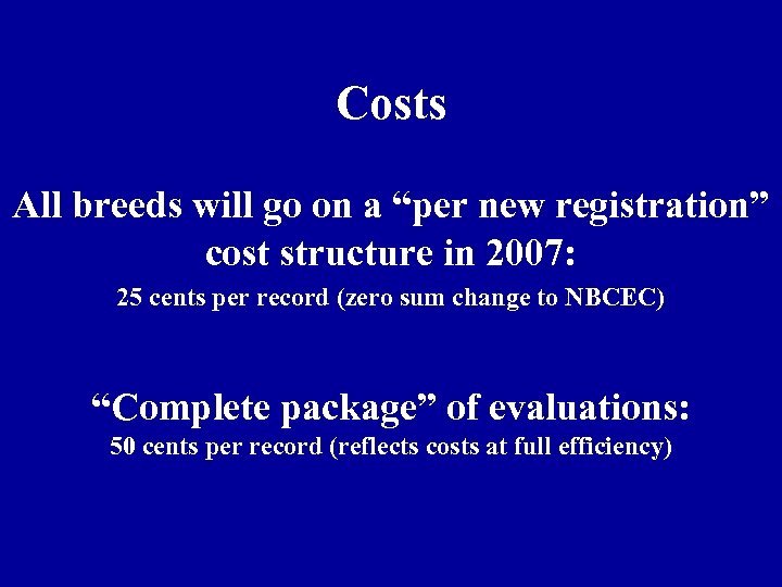 Costs All breeds will go on a “per new registration” cost structure in 2007: