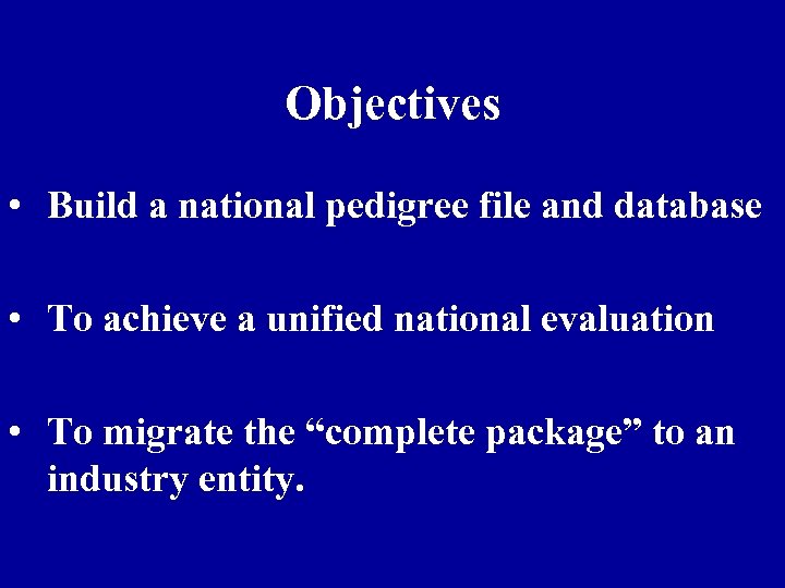 Objectives • Build a national pedigree file and database • To achieve a unified