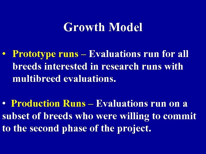 Growth Model • Prototype runs – Evaluations run for all breeds interested in research