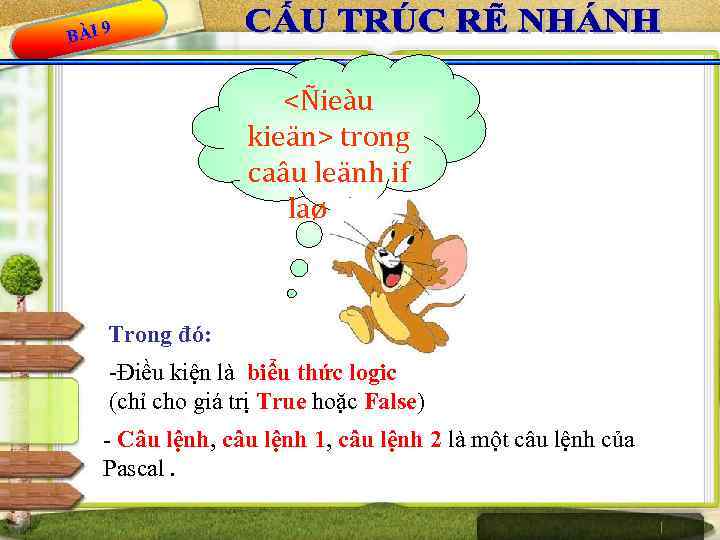 BÀI 9 <Ñieàu kieän> trong caâu leänh if laø gì? Trong đó: -Điều kiện