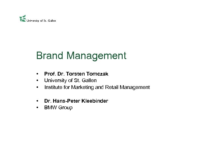 Brand Management • • • Prof. Dr. Torsten Tomczak University of St. Gallen Institute
