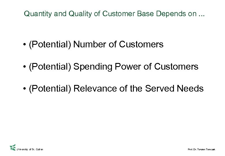 Quantity and Quality of Customer Base Depends on. . . • (Potential) Number of