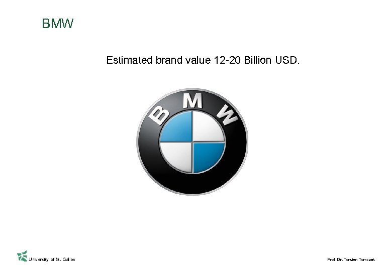 BMW Estimated brand value 12 -20 Billion USD. Prof. Dr. Torsten Tomczak 