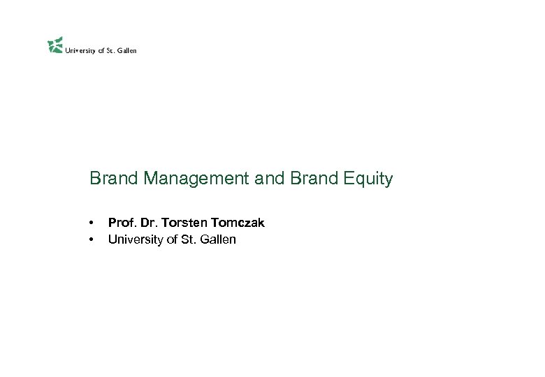 Brand Management and Brand Equity • • Prof. Dr. Torsten Tomczak University of St.