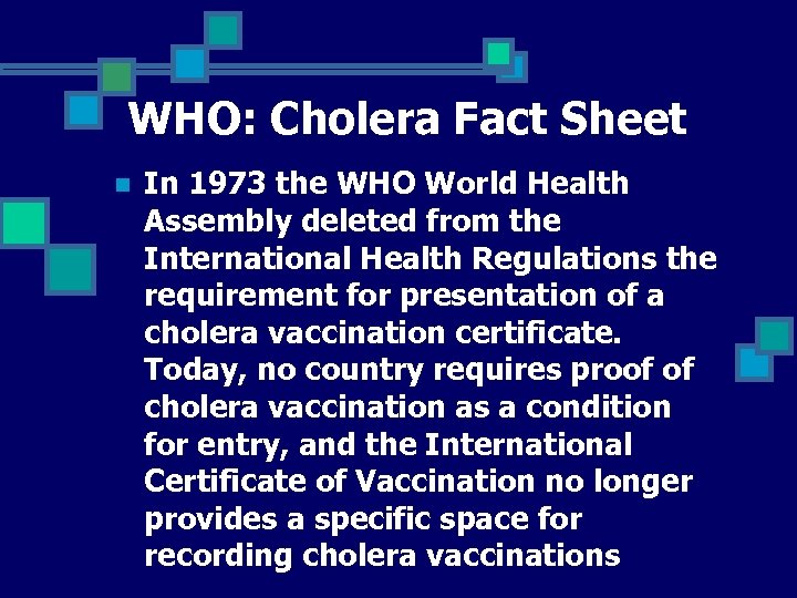 WHO: Cholera Fact Sheet n In 1973 the WHO World Health Assembly deleted from