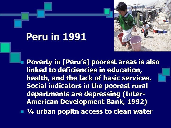Peru in 1991 n n Poverty in [Peru’s] poorest areas is also linked to