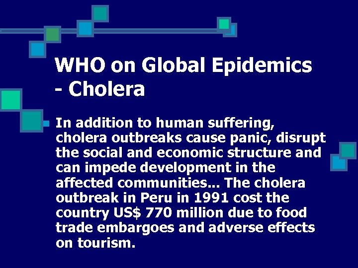 WHO on Global Epidemics - Cholera n In addition to human suffering, cholera outbreaks
