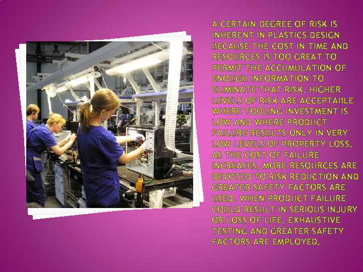 A CERTAIN DEGREE OF RISK IS INHERENT IN PLASTICS DESIGN BECAUSE THE COST IN