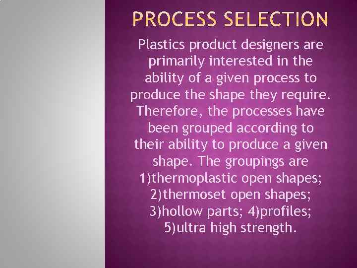 Plastics product designers are primarily interested in the ability of a given process to