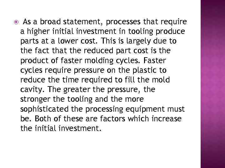  As a broad statement, processes that require a higher initial investment in tooling