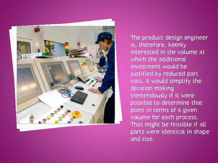 The product design engineer is, therefore, keenly interested in the volume at which the