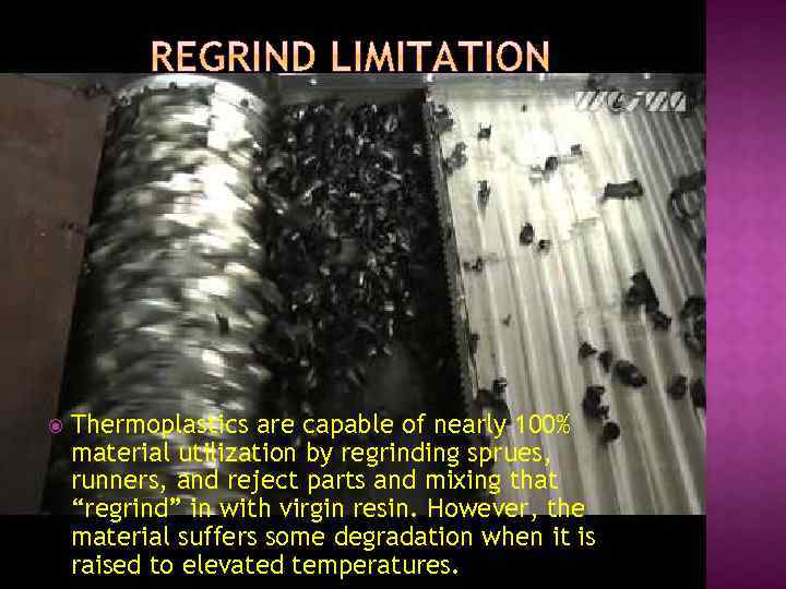  Thermoplastics are capable of nearly 100% material utilization by regrinding sprues, runners, and