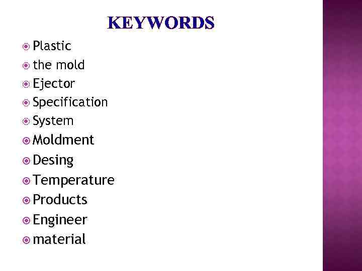 KEYWORDS Plastic the mold Ejector Specification System Moldment Desing Temperature Products Engineer material 