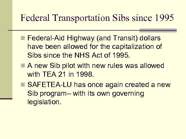 Federal Transportation Sibs since 1995 n Federal-Aid Highway (and Transit) dollars have been allowed