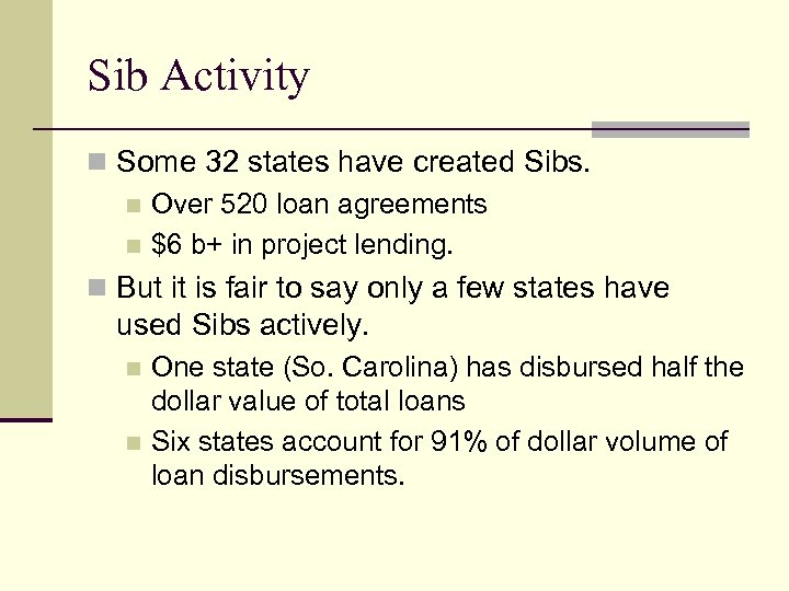 Sib Activity n Some 32 states have created Sibs. n Over 520 loan agreements