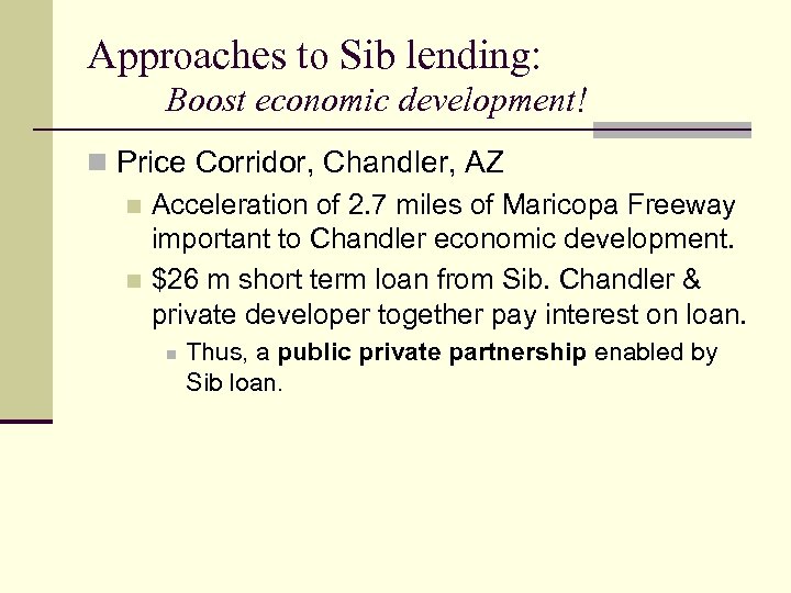 Approaches to Sib lending: Boost economic development! n Price Corridor, Chandler, AZ n Acceleration