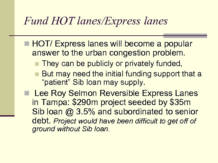 Fund HOT lanes/Express lanes n HOT/ Express lanes will become a popular answer to