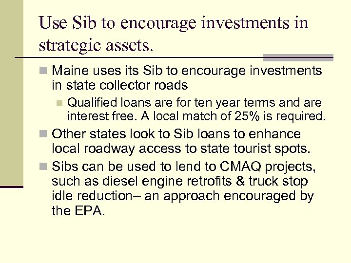 Use Sib to encourage investments in strategic assets. n Maine uses its Sib to