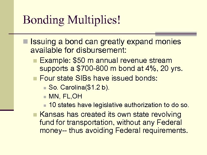 Bonding Multiplies! n Issuing a bond can greatly expand monies available for disbursement: Example: