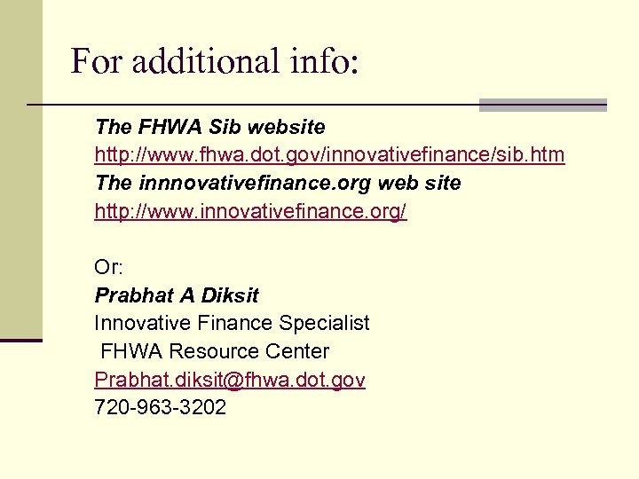 For additional info: The FHWA Sib website http: //www. fhwa. dot. gov/innovativefinance/sib. htm The