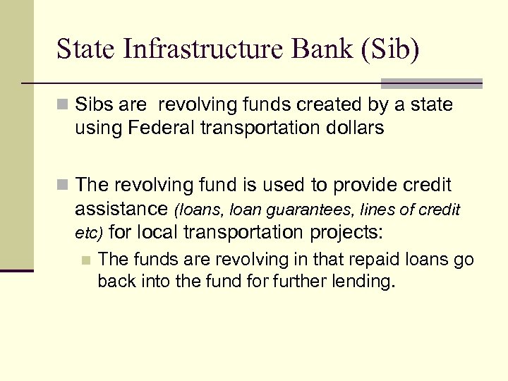 State Infrastructure Bank (Sib) n Sibs are revolving funds created by a state using
