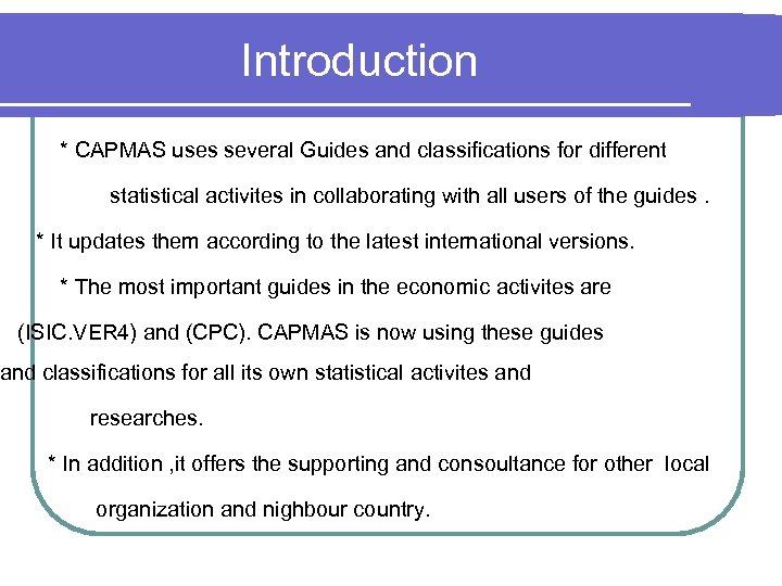 Introduction * CAPMAS uses several Guides and classifications for different statistical activites in collaborating