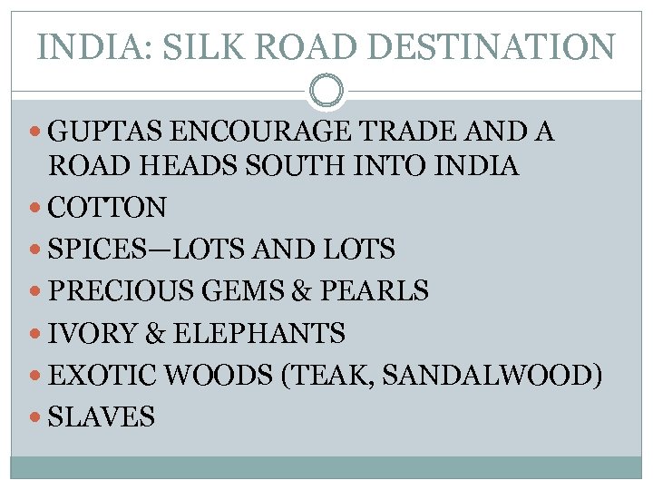 INDIA: SILK ROAD DESTINATION GUPTAS ENCOURAGE TRADE AND A ROAD HEADS SOUTH INTO INDIA