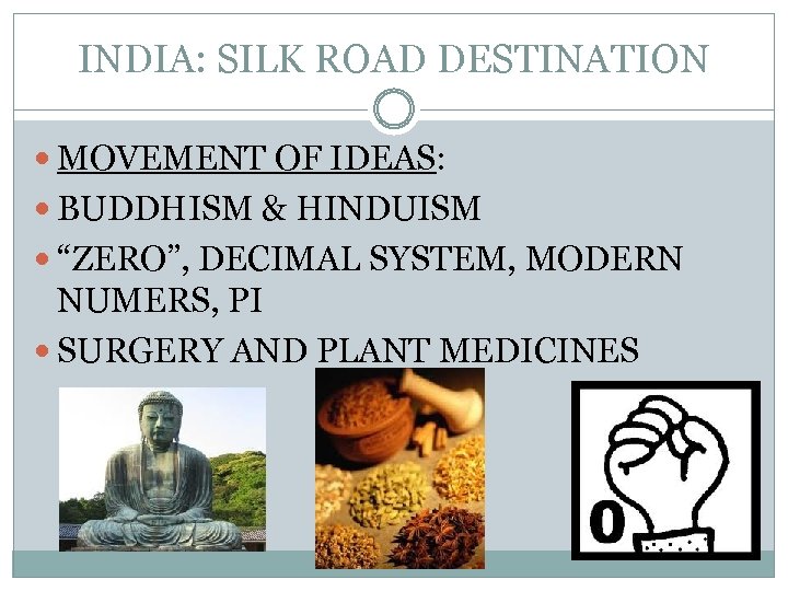 INDIA: SILK ROAD DESTINATION MOVEMENT OF IDEAS: BUDDHISM & HINDUISM “ZERO”, DECIMAL SYSTEM, MODERN