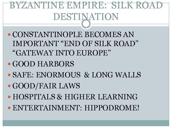 BYZANTINE EMPIRE: SILK ROAD DESTINATION CONSTANTINOPLE BECOMES AN IMPORTANT “END OF SILK ROAD” “GATEWAY