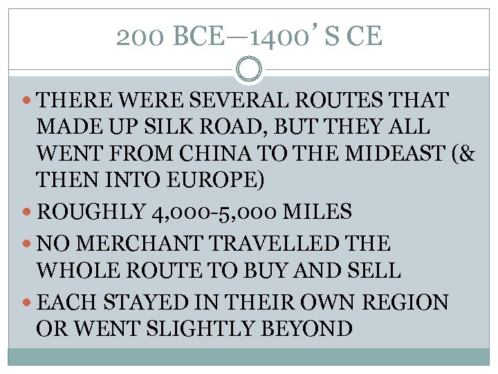 200 BCE— 1400’S CE THERE WERE SEVERAL ROUTES THAT MADE UP SILK ROAD, BUT