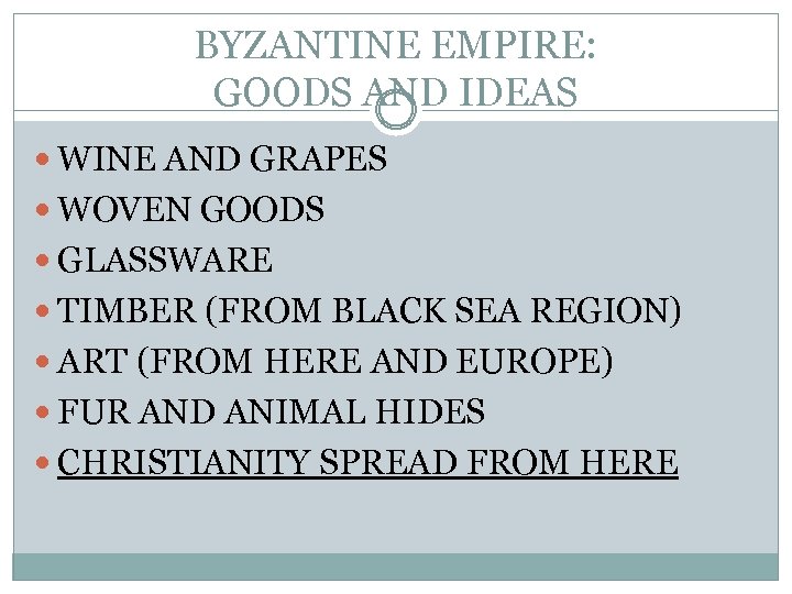 BYZANTINE EMPIRE: GOODS AND IDEAS WINE AND GRAPES WOVEN GOODS GLASSWARE TIMBER (FROM BLACK