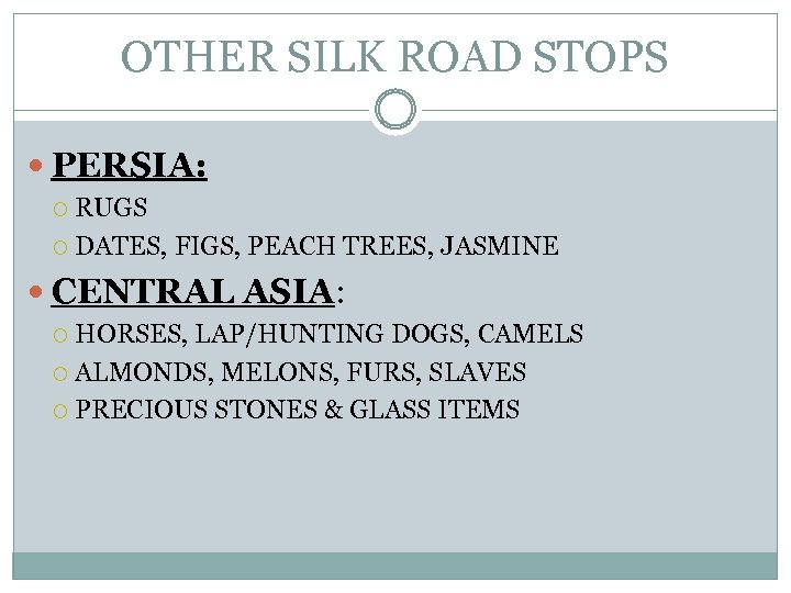 OTHER SILK ROAD STOPS PERSIA: RUGS DATES, FIGS, PEACH TREES, JASMINE CENTRAL ASIA: HORSES,