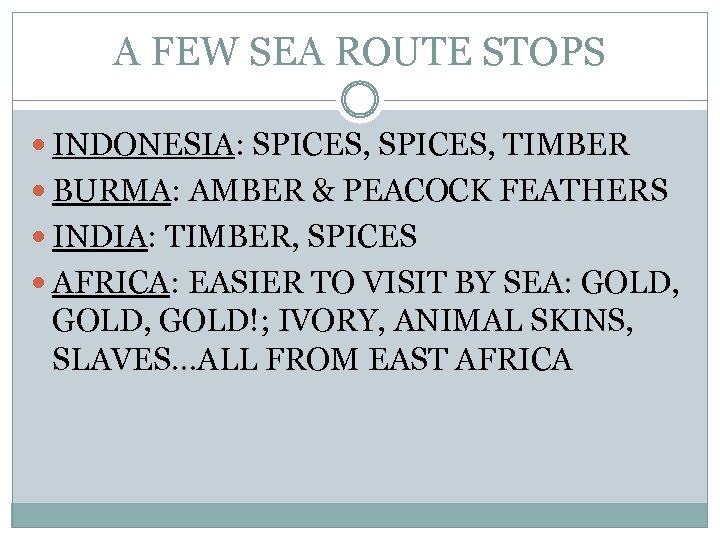 A FEW SEA ROUTE STOPS INDONESIA: SPICES, TIMBER BURMA: AMBER & PEACOCK FEATHERS INDIA: