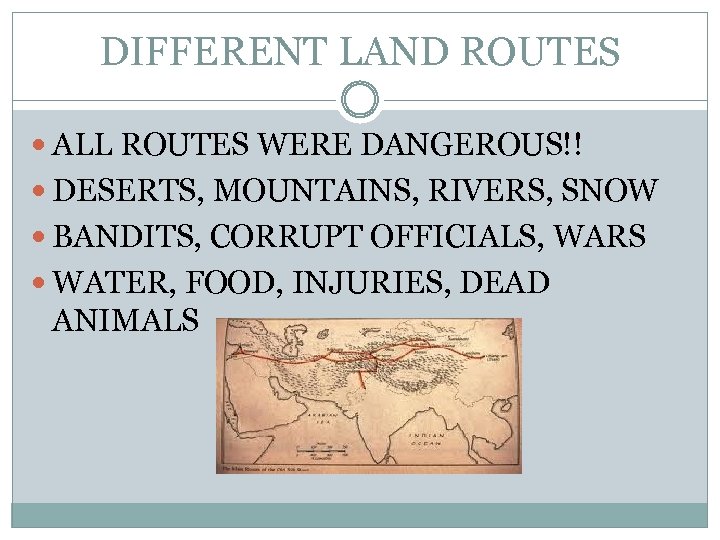 DIFFERENT LAND ROUTES ALL ROUTES WERE DANGEROUS!! DESERTS, MOUNTAINS, RIVERS, SNOW BANDITS, CORRUPT OFFICIALS,