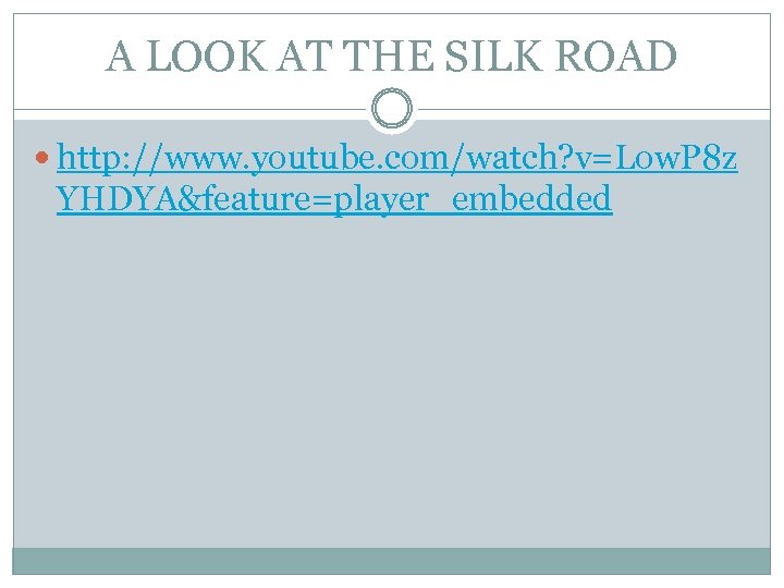 A LOOK AT THE SILK ROAD http: //www. youtube. com/watch? v=Low. P 8 z