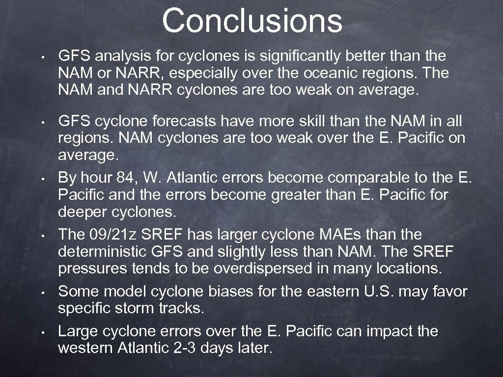 Conclusions • GFS analysis for cyclones is significantly better than the NAM or NARR,