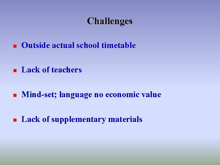 Challenges n Outside actual school timetable n Lack of teachers n Mind-set; language no