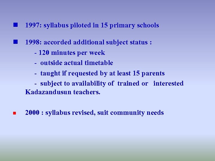 n 1997: syllabus piloted in 15 primary schools n 1998: accorded additional subject status