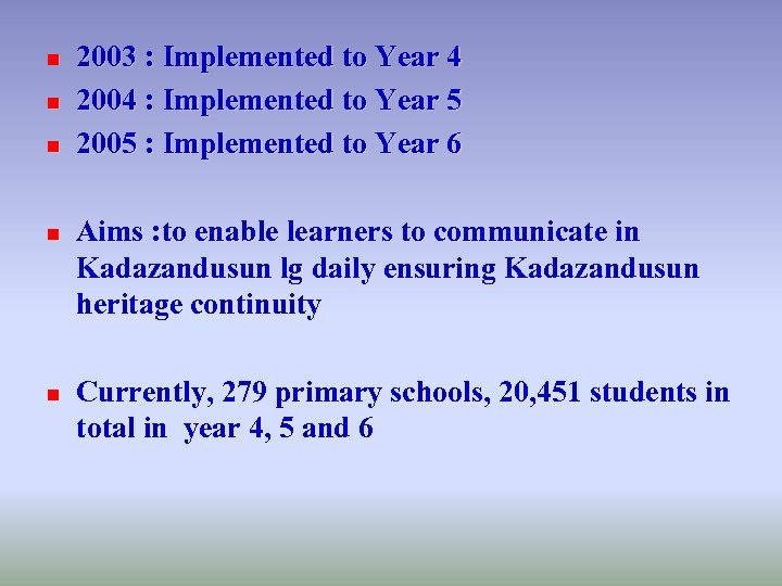 n n n 2003 : Implemented to Year 4 2004 : Implemented to Year