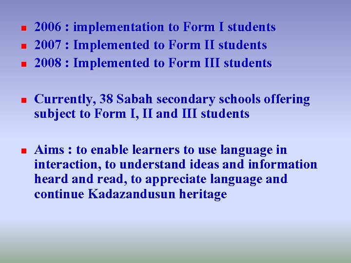 n n n 2006 : implementation to Form I students 2007 : Implemented to