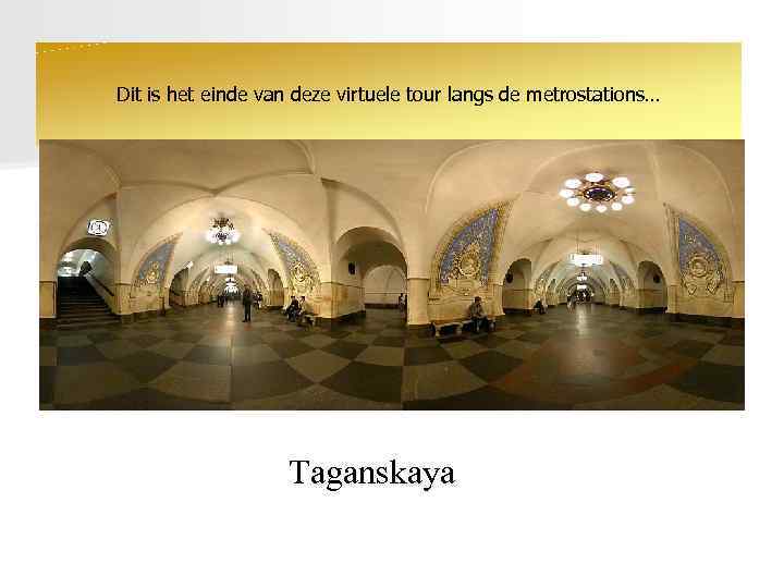 Dit is het einde van deze virtuele tour langs de metrostations… Taganskaya 