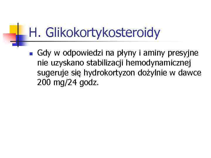 H. Glikokortykosteroidy n Gdy w odpowiedzi na płyny i aminy presyjne nie uzyskano stabilizacji