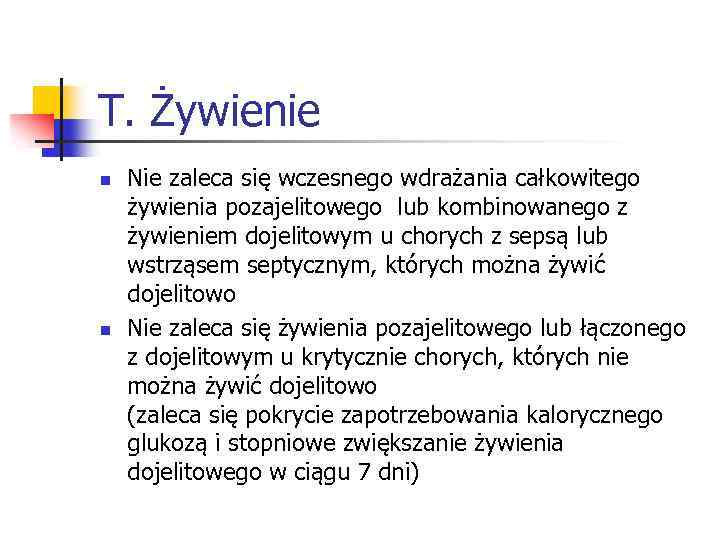 T. Żywienie n n Nie zaleca się wczesnego wdrażania całkowitego żywienia pozajelitowego lub kombinowanego