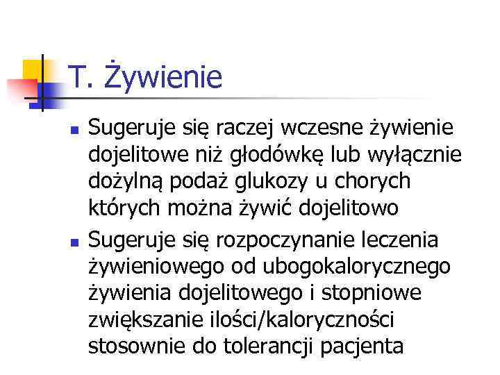 T. Żywienie n n Sugeruje się raczej wczesne żywienie dojelitowe niż głodówkę lub wyłącznie