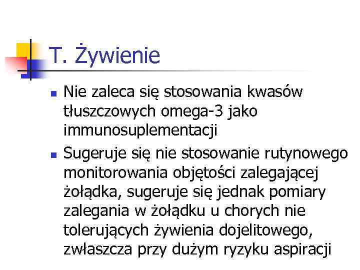 T. Żywienie n n Nie zaleca się stosowania kwasów tłuszczowych omega-3 jako immunosuplementacji Sugeruje