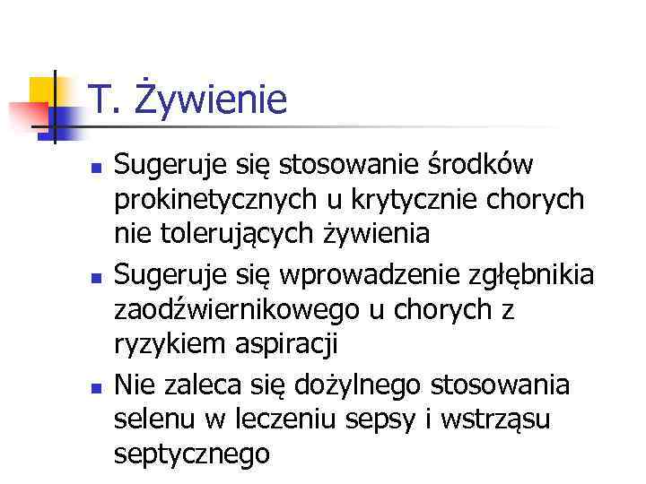 T. Żywienie n n n Sugeruje się stosowanie środków prokinetycznych u krytycznie chorych nie