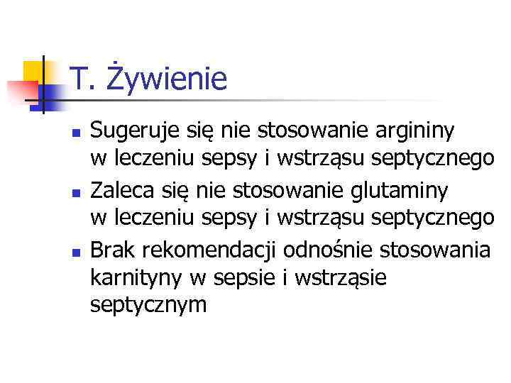 T. Żywienie n n n Sugeruje się nie stosowanie argininy w leczeniu sepsy i