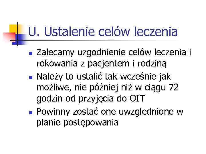U. Ustalenie celów leczenia n n n Zalecamy uzgodnienie celów leczenia i rokowania z